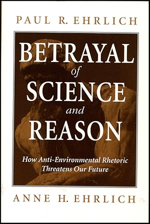 Imagen del vendedor de Betrayal of Science and Reason: How Anti-Environmental Rhetoric Threatens Our Future a la venta por Diatrope Books