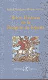 Seller image for BREVE HISTORIA DE LA RELIGION EN ESPA�A. DESDE LA LLEGADA DE LOS VARONES APOSTOLICOS EN EL SIGLO I HASTA EL A�O 1940 for sale by Ant�rtica