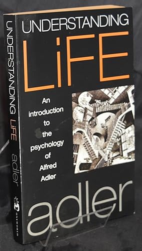 Seller image for Understanding Life: An Introduction to the Psychology of Alfred Adler for sale by Libris Books