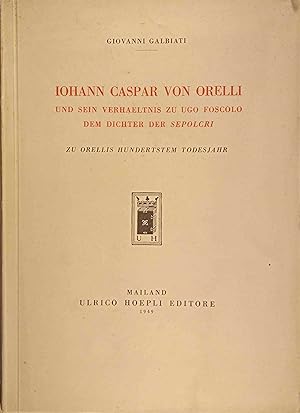 Bild des Verkufers fr Johann Caspar von Orelli und sein Verhltnis zu Ugo Foscolo dem Dichter der Sepolcri. Zu Orellis hundertstem Todesjahr. zum Verkauf von Logo Books Buch-Antiquariat