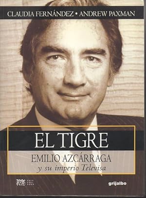 Imagen del vendedor de EL TIGRE. EMILIO AZC�RRAGA Y SU IMPERIO TELEVISA. a la venta por Gulliver's Books Never Die