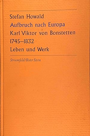 Seller image for Aufbruch nach Europa, Karl Viktor von Bonstetten : 1745 - 1832 ; Leben und Werk. Roter Stern for sale by Logo Books Buch-Antiquariat
