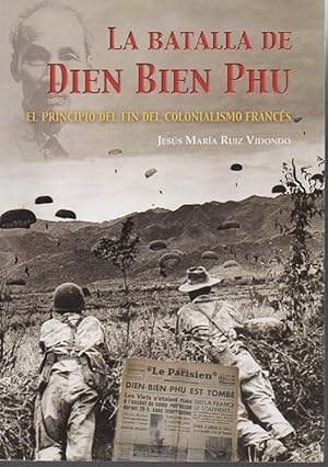 Image du vendeur pour LA BATALLA DE DIEN PHU. EL PRINCIPIO DEL FIN DEL COLONIALISMO FRANCS. mis en vente par Books Never Die