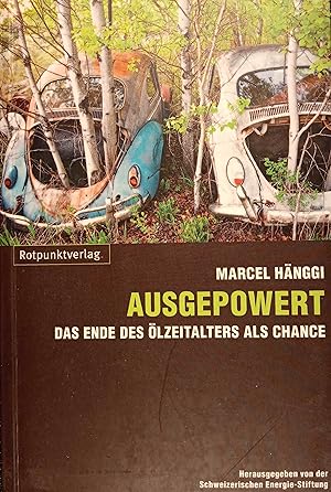 Ausgepowert : das Ende des Ölzeitalters als Chance. Hrsg. von der Schweizerischen Energie-Stiftung