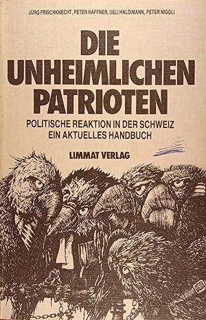 Seller image for Die unheimlichen Patrioten. Politische Reaktionen in der Schweiz. Ein aktuelles Handbuch. Jrg Frischknecht, Peter Haffner, Ueli Haldimann, Peter Niggli. for sale by Logo Books Buch-Antiquariat