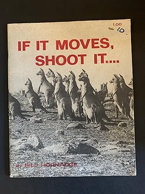 Seller image for If it Moves, Shoot it: a squint at some Australian attitudes towards the kangaroo for sale by The Known World Bookshop