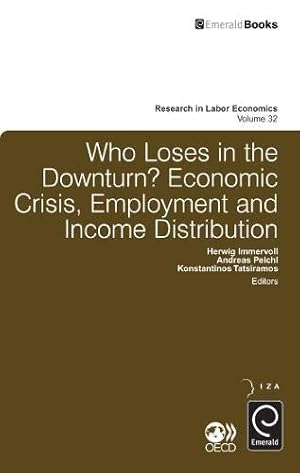 Immagine del venditore per Who Loses in the Downturn?: Economic Crisis, Employment and Income Distribution (Research in Labor Economics, Band 32) venduto da Libro Co. Italia Srl