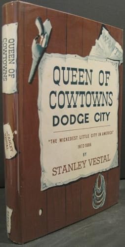 Seller image for Queen Of The Cowtowns Dodge City, "The Wickedest Little City in America" 1872-1886 for sale by K & B Books