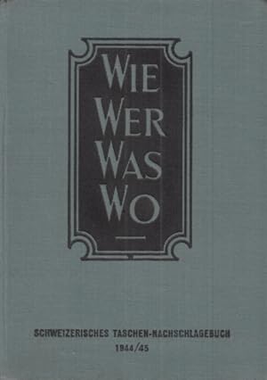 Imagen del vendedor de Wie Wer Wo Was Schweizerisches Taschen-Nachschlagebuch f�r den t�glichen Gebrauch 1944/45 a la venta por Leipziger Antiquariat