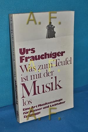 Seller image for Was zum Teufel ist mit der Musik los : e. Art Musiksoziologie fr Kenner u. Liebhaber / SIGNIERT von Urs Frauchinger for sale by Antiquarische Fundgrube e.U.