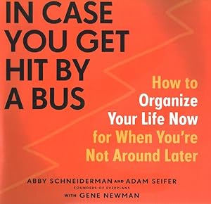Seller image for In Case You Get Hit by a Bus : How to Organize Your Life Now for When You?re Not Around Later: Library Edition for sale by GreatBookPrices