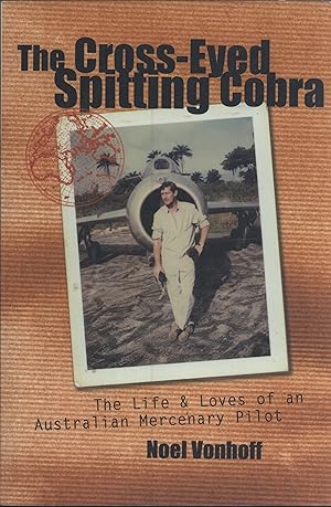 Bild des Verkufers fr The Cross-Eyed Spitting Cobra: The Life and Loves of an Australian Mercenary Pilot zum Verkauf von Masalai Press