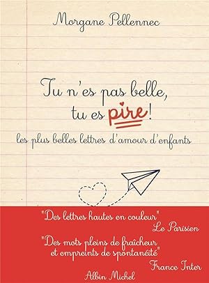 tu n'es pas belle, tu es pire ! les plus belles lettres d'amour d'enfants