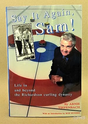 Say It Again, Sam!: Life in and Beyond the Richardson Curling Dynasty