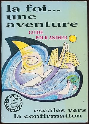 Seller image for La foi. Une aventure. Escales vers la confirmation - Guide pour animer for sale by LibrairieLaLettre2
