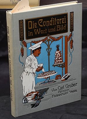 Die Conditorei in Wort und Bild - Neuestes Spezialwerk als praktisches Hilfs- und Nachschlagebuch...