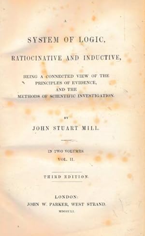 Imagen del vendedor de A System of Logic Ratiocinative and Inductive, Being a Connected View of the Principles of Evidence, and the Methods of Scientific Investigation. Volume II a la venta por Barter Books Ltd