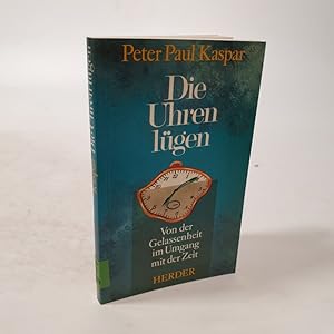 Seller image for Die Uhren lgen. Von der Gelassenheit im Umgang mit der Zeit. for sale by Antiquariat Bookfarm