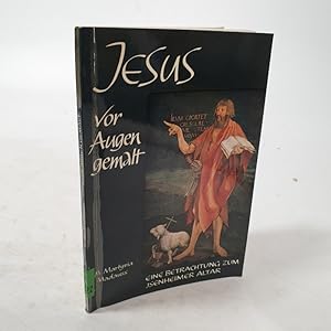 Seller image for Jesus vor Augen gemalt. Eine Betrachtung zum Isenheimer Altar des Matthias Grnewald. for sale by Antiquariat Bookfarm