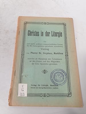 Seller image for Christus in der Liturgie. Ein(auf einem praktisch wissenschaftl. Kursus f�r den Seelsorgeklerus gehaltener, erweiterter) Vortrag von Pfarrer Dr.(Stanislaus)Stephan. for sale by Antiquariat Bookfarm