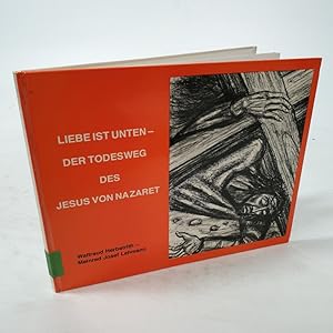 Bild des Verkufers fr Liebe ist unten - der Todesweg des Jesus von Nazareth. zum Verkauf von Antiquariat Bookfarm