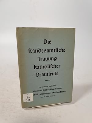 Seller image for Die standesamtliche Trauung katholischer Brautleute. Eine juristische Studie �ber ein antikirchliches Ehegesetz und die Mentalreservation vor dem Standesamt. for sale by Antiquariat Bookfarm