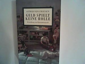 Image du vendeur pour Astrid von Friesen: Geld spielt keine Rolle - Erziehung im Konsumrausch mis en vente par ANTIQUARIAT FRDEBUCH Inh.Michael Simon