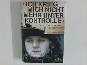 Bild des Verkufers fr Ich krieg mich nicht mehr unter Kontrolle : Kriegsheimkehrer der Bundeswehr. zum Verkauf von ANTIQUARIAT FRDEBUCH Inh.Michael Simon