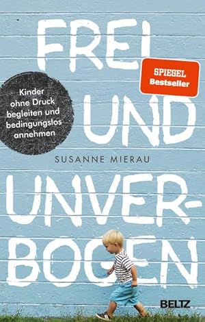 Bild des Verkufers fr Frei und unverbogen : Kinder ohne Druck begleiten und bedingungslos annehmen zum Verkauf von AHA-BUCH GmbH