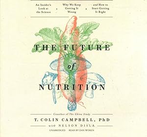 Imagen del vendedor de Future of Nutrition : An Insider's Look at the Science, Why We Keep Getting It Wrong, and How to Start Getting It Right: Library Edition a la venta por GreatBookPricesUK