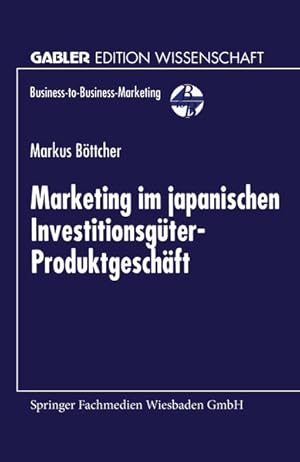Immagine del venditore per Marketing im japanischen Investitionsg�ter-Produktgesch�ft. (=Gabler Edition Wissenschaft : Business-to-Business-Marketing). venduto da Antiquariat Thomas Haker GmbH & Co. KG