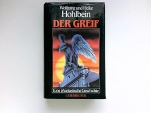 Der Greif : eine phantastische Geschichte. Wolfgang u. Heike Hohlbein.