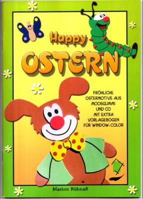 Happy Ostern. Fröhliche Ostermotive aus Moosgummi und Co. Mit extra Vorlagebogen für Window Color.