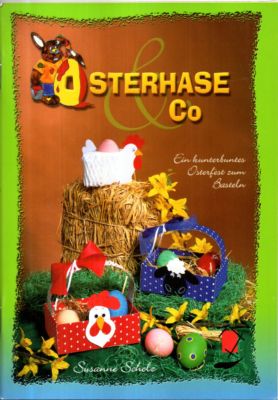 Osterhase & Co. Ein kunterbuntes Osterfest zum Basteln.