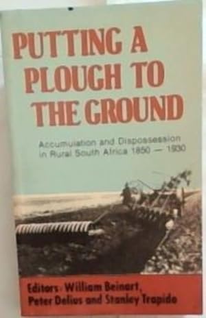 Immagine del venditore per Putting a Plough to the Ground: Accumulation and Dispossession in Rural South Africa, 1850-1930 (New History of Southern Africa Series) venduto da Chapter 1