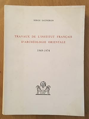 Travaux de l'Institut français d'archéologie orientale. 1969-1974.