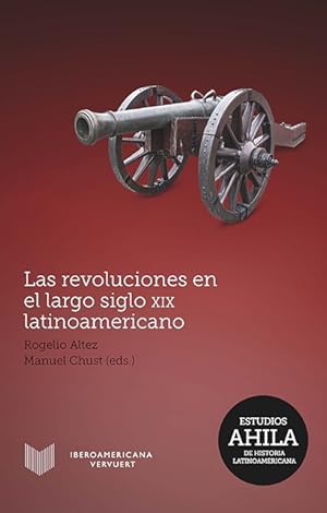 Immagine del venditore per Las revoluciones en el largo siglo XIX latinoamericano / Rogelio Altez y Manuel Chust (eds.) venduto da Iberoamericana