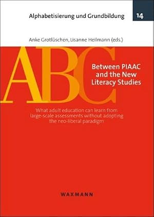 Immagine del venditore per Between PIAAC and the New Literacy Studies : What adult education can learn from large-scale assessments without adopting the neo-liberal paradigm venduto da AHA-BUCH GmbH