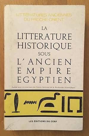 La Littérature historique sous l'Ancien Empire égyptien. (Collection "Littératures anciennes du P...