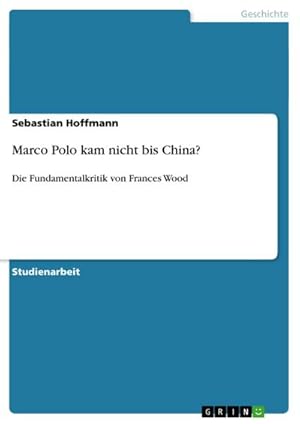 Bild des Verkufers fr Marco Polo kam nicht bis China? : Die Fundamentalkritik von Frances Wood zum Verkauf von AHA-BUCH GmbH