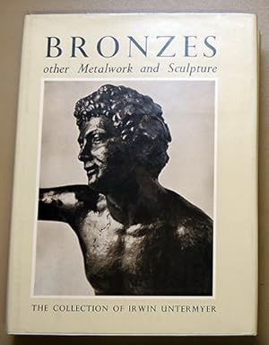 Bronzes Other Metalwork and Sculpture in the Irwin Untermyer Collection