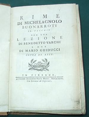 Rime di Michelangelo Buonarroti il vecchio, con una lezione di Benedetto Varchi e due di Mario Gu...