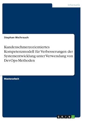 Bild des Verk�ufers f�r Kundenschmerzorientiertes Kompetenzmodell f�r Verbesserungen der Systementwicklung unter Verwendung von DevOps-Methoden zum Verkauf von AHA-BUCH GmbH