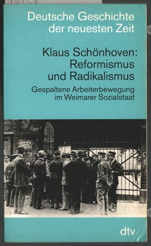 Reformismus und Radikalismus : gespaltene Arbeiterbewegung im Weimarer Sozialstaat. Deutsche Gesc...