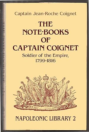 Image du vendeur pour The Note-books of Captain Coignet: Soldier of the Empire, 1799-1816 (Napoleonic Library 2) mis en vente par R and R Books