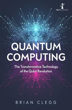 Seller image for Quantum Computing : The Transformative Technology of the Qubit Revolution for sale by GreatBookPricesUK
