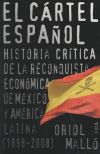 Seller image for El c�rtel espa�ol. Historia cr�tica de la reconquista econ�mica de M�xico y Am�rica Latina (1898-2008) for sale by Agapea Libros