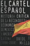 Bild des Verkufers fr El crtel espaol. Historia crtica de la reconquista econmica de Mxico y Amrica Latina (1898-2008) zum Verkauf von Agapea Libros