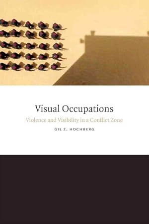 Imagen del vendedor de Visual Occupations : Violence and Visibility in a Conflict Zone a la venta por GreatBookPrices