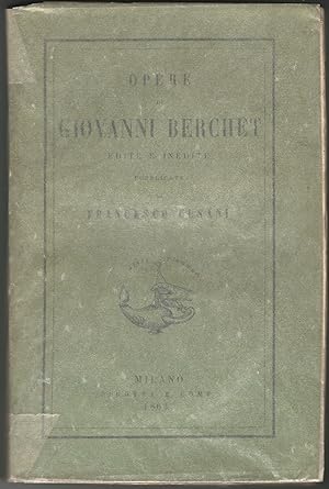 Opere di Giovanni Berchet edite e inedite. Pubblicate da Francesco Cusani.